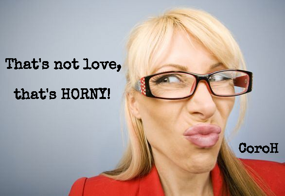 Not love, HORNY!