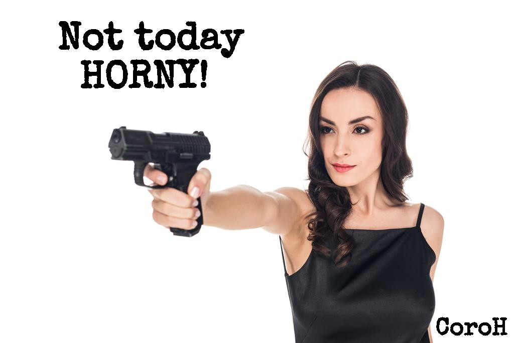 Not Today HORNY!